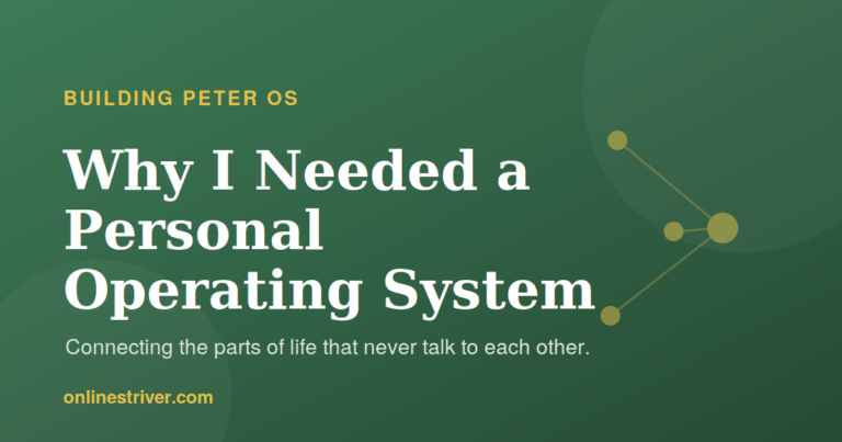 Why I needed a personal operating system — building Peter OS, by Peter of OnlineStriver